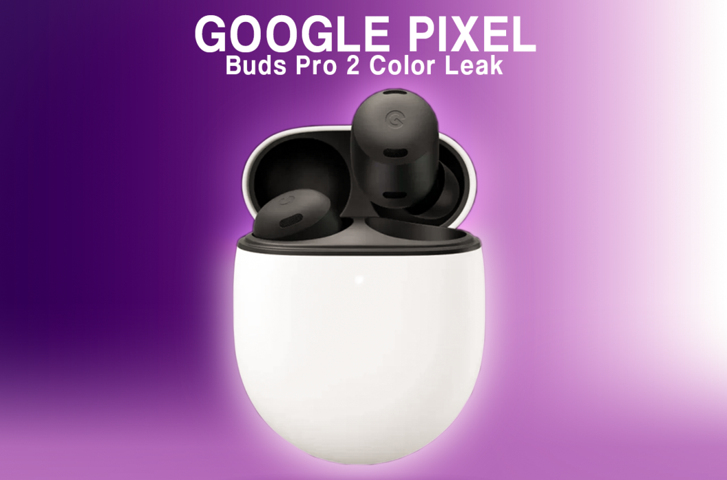 Google Pixel Buds Pro 2 Color Variants Leak Before Possible August Announcement